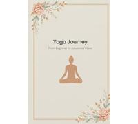 Yoga for Life: From Basics to Mastery - Build Strength, Calm Your Mind, and Transform Your Body