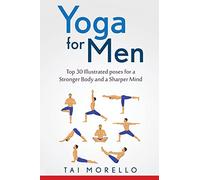 Yoga for Men: Top 30 Illustrated poses for a Stronger Body and a Sharper Mind