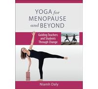 Yoga for Menopause and Beyond : Guiding Teachers and Students Through Change