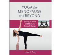 Yoga for Menopause and Beyond : Guiding Teachers and Students Through Change