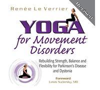 Yoga for Movement Disorders: Rebuilding Strength, Balance and Flexibility for Parkinson's Disease and Dystonia