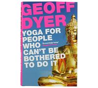 Yoga For People Who Cant Be Bothered To Do It