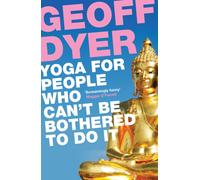 Yoga for People Who Can't Be Bothered to Do It
