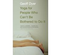 Yoga for People Who Can't Be Bothered to Do It: Essays