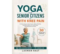 Yoga for Senior Citizens with Knee Pain: A Gentle Step-by-Step Guide to Better Mobility, Flexibility, Balance & Comfortable Daily Movement at Home