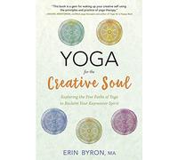 Yoga for the Creative Soul: Exploring the Five Paths of Yoga to Reclaim Your Expressive Spirit