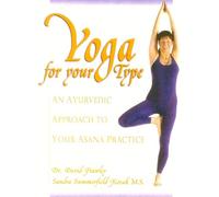 Yoga for Your Type: An Ayurvedic Approach to Your Asana Practice