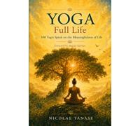 YOGA Full Life: 100 Yogis Speak on the Meaningfulness of Life (Mindful Life)