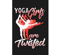 Yoga Girls Are Twisted: Lined Journal Notebook for Women Who Love Yoga, Love to Workout, Go to the Gym, Exercise, Strength Training, Meditation