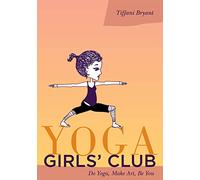 Yoga Girls' Club: Do Yoga, Make Art, Be You