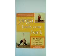 Yoga Heals Your Back: 10-Minute Routines that End Back and Neck Pain