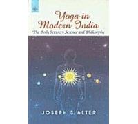 Yoga in Modern India: The Body Between Science and Philosophy