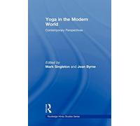 Yoga in the Modern World: Contemporary Perspectives (Routledge Hindu Studies) (Routledge Hindu Studies Series)