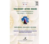 Yoga Insight Action Healing (Bilingual English-French): Mindful Awareness - Precise Practice - Inner Renewal