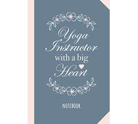 Yoga Instructor with a Big Heart: 6x9 Notebook, Great Yoga Instructor Gifts for Men & Women, Yoga Lovers, Appreciation, Thank You or Birthday gift idea
