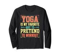 Yoga is My Favorite Way to Pretend to Work Out Long Sleeve T-Shirt
