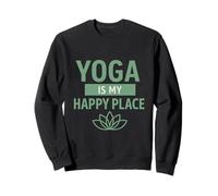 Yoga Is My Happy Place, Mindfulness Gift For Yogis Women Men Sweatshirt