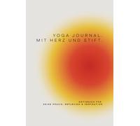 Yoga Journal - Mit Herz & Stift: Notizbuch für deine Praxis, Reflexion & Inspiration (Sequenzplaner für Yogaklassen)