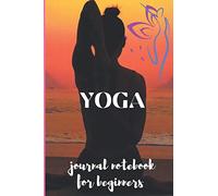Yoga Journal Notebook for Beginners: Yoga Body and Mind Fullness Handbook & Journal | Yoga journals & Notebook to write in for women