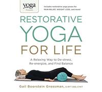 Yoga Journal Presents Restorative Yoga for Life: A Relaxing Way to De-stress, Re-energize, and Find Balance