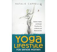 Yoga Lifestyle for Senior Women: Holistic Habits and Simple Practices for a Vibrant and Balanced Life