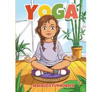 Yoga Malbuch für Kinder: 50 fröhliche Seiten mit Posen, Achtsamkeit & Entspannung für Kinder von 4-8 Jahren