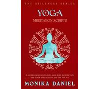 Yoga Meditation Scripts: 15 Guided Meditations for, Mind-Body Connection and Inner Stillness On and Off the Mat (The Stillness Series)