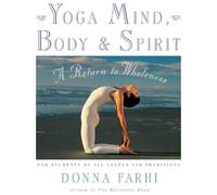 Yoga Mind, Body and Spirit: A Return to Wholeness by Donna Farhi (English) Paper