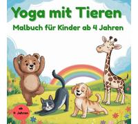 Yoga mit Tieren: Malbuch für Kinder ab 4 Jahren