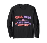 Yoga Mom Cant Stop Wont Stop Cute Funny Gift for Mothers Long Sleeve T-Shirt