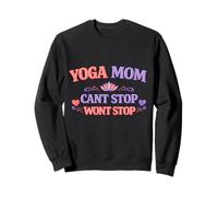"Yoga Mom Cant Stop Wont Stop" Cute Funny Gift For Mothers Sweatshirt