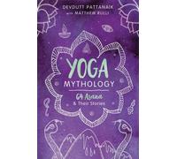 Yoga Mythology : 64 Asana and Their Stories