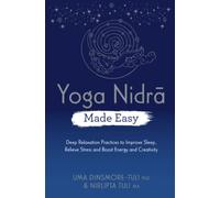 Yoga Nidra Made Easy: Deep Relaxation Practices to Improve Sleep, Relieve Stress and Boost Energy and Creativity