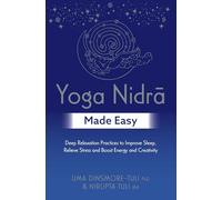 Yoga Nidra Made Easy: Deep Relaxation Practices to Improve Sleep, Relieve Stress and Boost Energy and Creativity