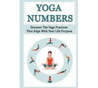 Yoga Numbers: Discover The Yoga Practices That Align With Your Life Purpose