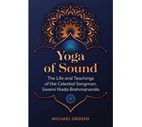 Yoga of Sound: The Life and Teachings of the Celestial Songman, Swami Nada Brahmananda