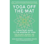 Yoga Off the Mat: A Practical Guide to the Wisdom of Yoga--Find Balance, Meaning, and Liberation in Your Daily Life