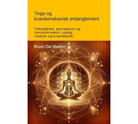 Yoga og kvantemekanisk entanglement: Virkelighed, perception og transformation i østlig visdom og kvantefysik. ((DAN). Kvantefysik og metafysik. Publikationer af Bruno Del Medico på dansk.)