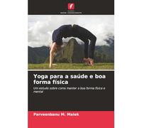 Yoga para a saúde e boa forma física: Um estudo sobre como manter a boa forma física e mental