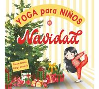 Yoga para Niños en Navidad: Posturas de yoga y técnicas de respiración para principiantes - Introducción al yoga para niños con ilustraciones ... adorables (Yoga para Niños en días Festivos)