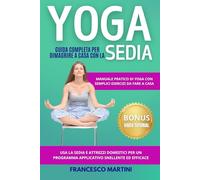 YOGA per Dimagrire con la Sedia: Manuale pratico di yoga con semplici esercizi da fare a casa. Usa la sedia e attrezzi domestici per un programma snellente ed efficace