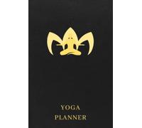 Yoga Planner: The Ultimate Daily Routine Yoga Tracker Journal For Yogi And Yogini - Keep Track Of All Of The Yoga Exercises You Have Done