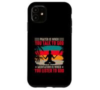 Yoga Prayer Is When You Talk To God Meditation Is When Case for iPhone 11