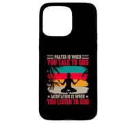 Yoga Prayer Is When You Talk To God Meditation Is When Case for iPhone 15 Pro Max