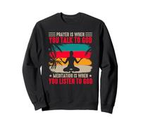 Yoga Prayer Is When You Talk To God Meditation Is When Sweatshirt
