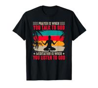 Yoga Prayer is When You Talk to God Meditation is When T-Shirt