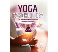 Yoga Psychology : The Science of Mind, Emotion, and Consciousness