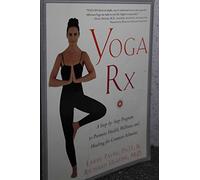 Yoga RX: A Step-By-Step Program to Promote Health, Wellness, and Healing for Common Ailments