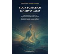 YOGA SOMATICO E NERVO VAGO: Un percorso dolce di 21 giorni con movimenti consapevoli, respiro e pratiche polivagali per calmare lo stress, sciogliere le tensioni e ritrovare sicurezza nel corpo