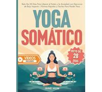 Yoga Somático: Reto De 28 Días Para Liberar el Estrés y la Ansiedad con Ejercicios de Bajo Impacto | Rutinas Rápidas y Fáciles Para Perder Peso - Vídeos Incluidos